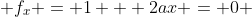  f_x = 1 + 2ax = 0 