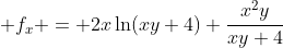  f_x = 2x\ln(xy+4)+\frac{x^2y}{xy+4}
