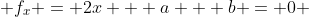  f_x = 2x + a + b = 0 