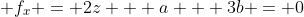 f_x = 2z + a + 3b = 0