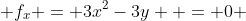  f_x = 3x^2-3y  = 0 