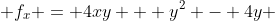  f_x = 4xy + y^2 - 4y 