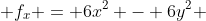  f_x = 6x^2 - 6y^2 