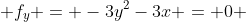  f_y = -3y^2-3x = 0 
