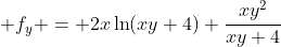  f_y = 2x\ln(xy+4)+\frac{xy^2}{xy+4}