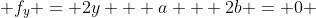  f_y = 2y + a + 2b = 0 
