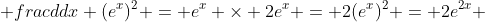  frac{d}{dx} (e^x)^2 = e^x \times 2e^x = 2(e^x)^2 = 2e^{2x} 