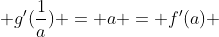  g'(\frac{1}{a}) = a = f'(a) 