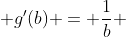  g'(b) = \dfrac1b 