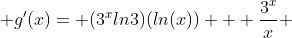  g'(x)= (3^xln3)(ln(x)) + \frac{3^x}{x} 