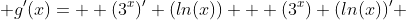  g'(x)=  (3^x)' (ln(x)) + (3^x) (ln(x))' 