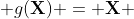  g(\bold{X}) = \bold{X} 