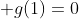  g(1)=0