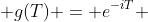  g(T) = e^{-iT} 