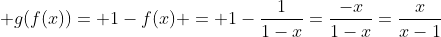  g(f(x))= 1-f(x) = 1-\frac{1}{1-x}=\frac{-x}{1-x}=\frac{x}{x-1}