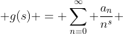  g(s) = \sum_{n=0}^\infty \frac{a_n}{n^s} 