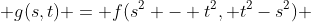  g(s,t) = f(s^{2} - t^{2}, t^{2}-s^{2}) 
