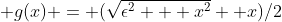  g(x) = (\sqrt{\epsilon^2 + x^2}+ x)/2