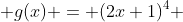  g(x) = (2x+1)^4 