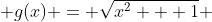  g(x) = \sqrt{x^2 + 1} 