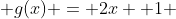  g(x) = 2x +1 