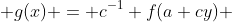  g(x) = c^{-1} f(a+cy) 