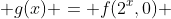  g(x) = f(2^x,0) 