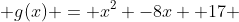  g(x) = x^{2} -8x +17 