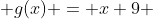  g(x) = x+9 