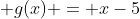  g(x) = x-5