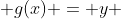  g(x) = y 