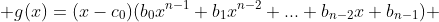  g(x)=(x-c_0)(b_0x^{n-1}+b_1x^{n-2}+...+b_{n-2}x+b_{n-1}) 