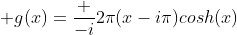  g(x)=\frac {-i}{2\pi(x-i\pi)cosh(x)}