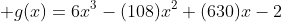 g(x)=6x^3-(108)x^2+(630)x-2