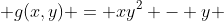  g(x,y) = xy^{2} - y 