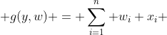  g(y,w) = \sum_{i=1}^n w_i x_i 