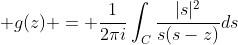  g(z) = \frac{1}{2\pi\\i}\int_{C}\frac{|s|^{2}}{s(s-z)}\\ds