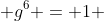 g^6 = 1 