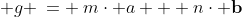  g \:= \:m\cdot a + n\cdot \bf{b}