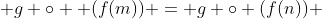  g \circ  (f(m)) = g \circ (f(n)) 