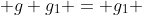  g g_1 = g_1 