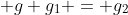  g g_1 = g_2