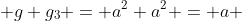  g g_3 = a^2 a^2 = a 