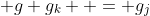  g g_k  = g_j