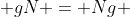  gN = Ng 