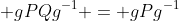  gPQg^{-1} = gPg^{-1}