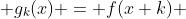  g_{k}(x) = f(x+k) 