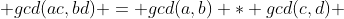  gcd(ac,bd) = gcd(a,b) * gcd(c,d) 