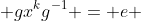  gx^{k}g^{-1} = e 