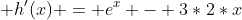  h'(x) = e^x - 3*2*x